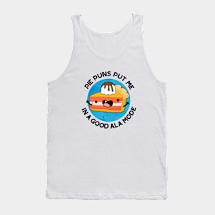 Pie Puns Put Me In A Good Ala-mode Cute Food Pun Tank Top